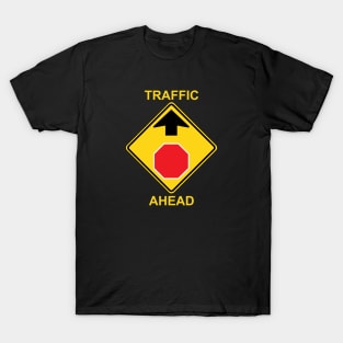 Traffic Ahead Sign T-Shirt